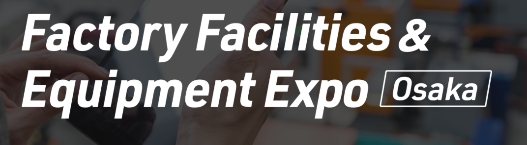 Factory Facilities & Equipment Expo 2026 - Osaka