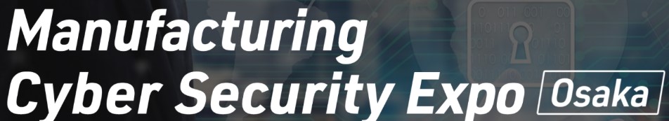Manufacturing Cyber Security Expo Osaka 2026